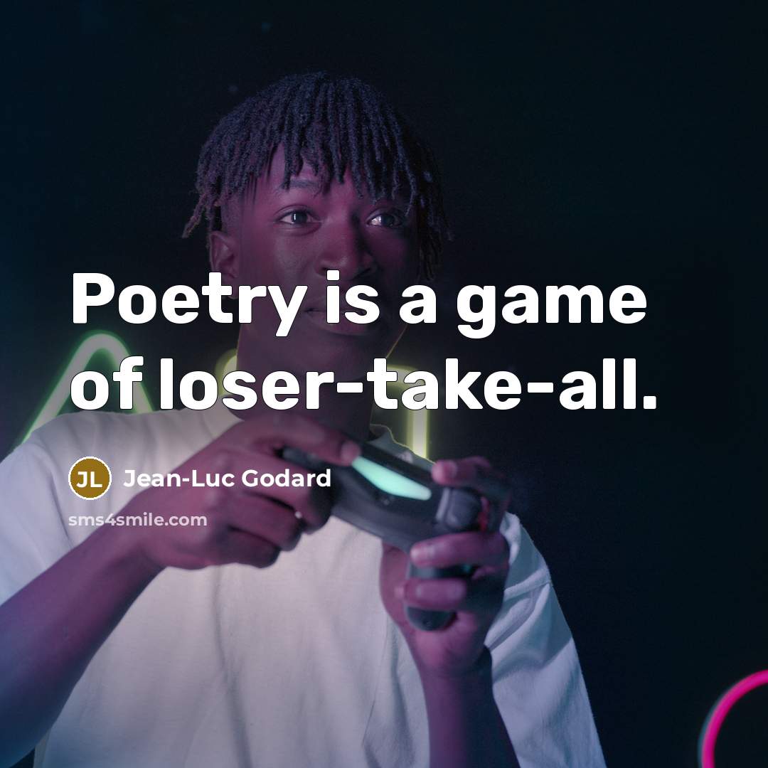 “Poetry is a game of loser-take-all.…” quote by Jean-Luc Godard