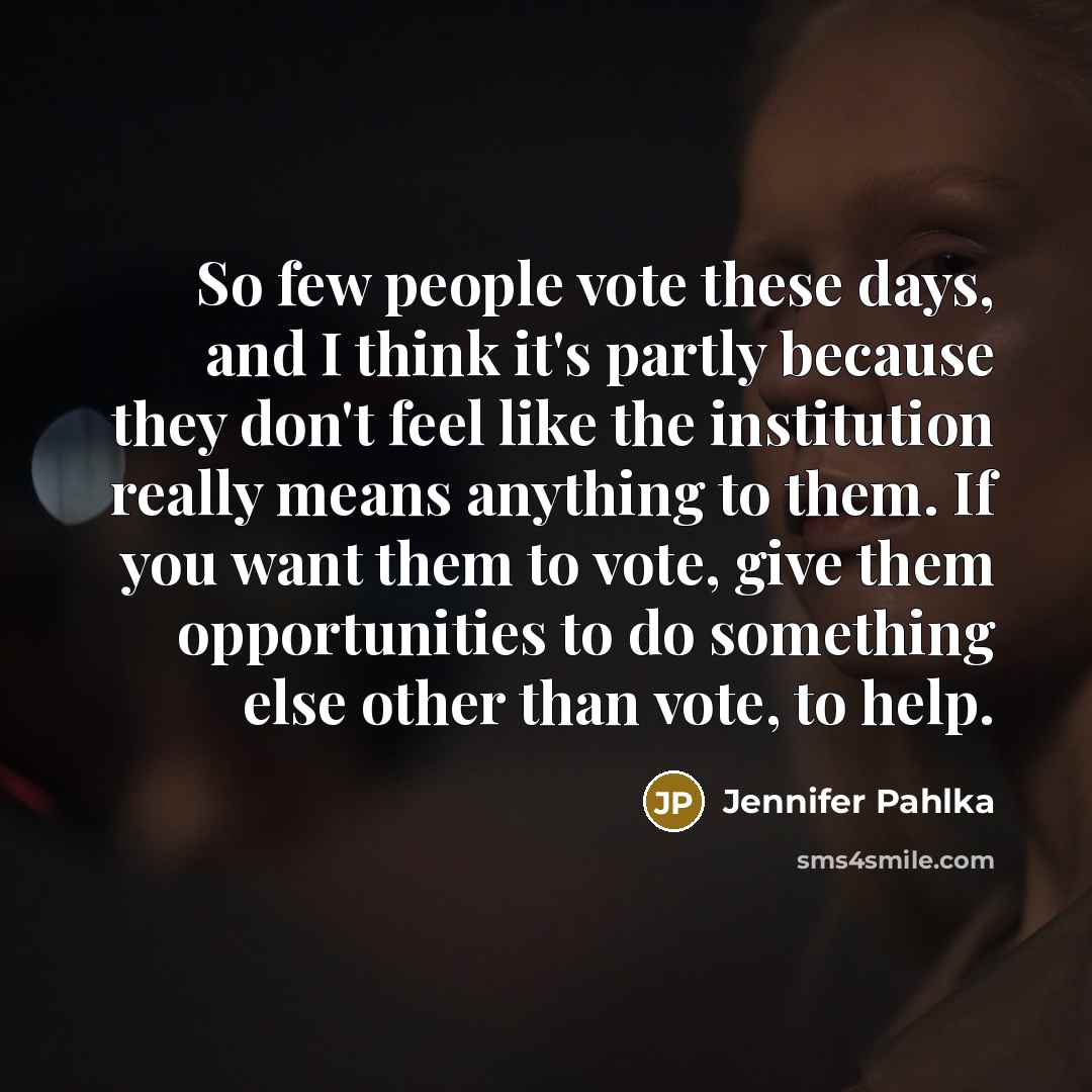 “So few people vote these days, and I think it's…” quote by Jennifer Pahlka