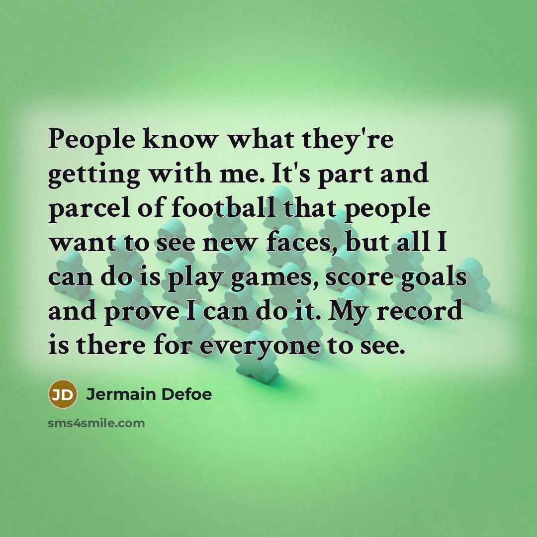 “People know what they're getting with me. It's part and…” quote by Jermain Defoe