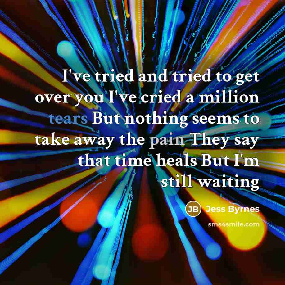 “I've tried and tried to get over you I've cried…” quote by Jess Byrnes