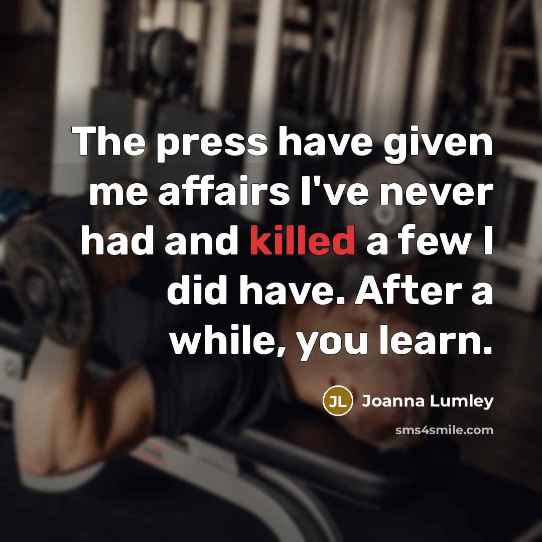 “The press have given me affairs I've never had and…” quote by Joanna Lumley