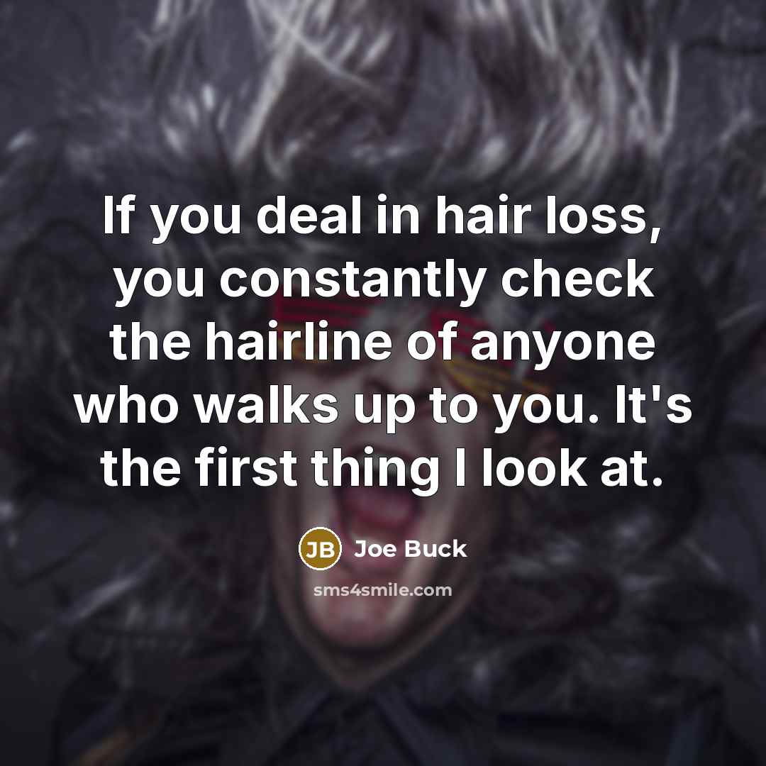 “If you deal in hair loss, you constantly check the…” quote by Joe Buck