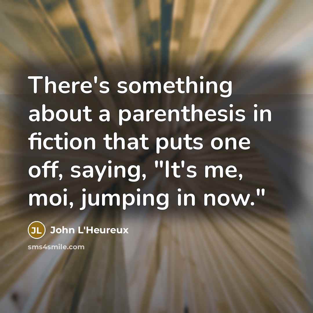 “There's something about a parenthesis in fiction that puts one…” quote by John L'Heureux