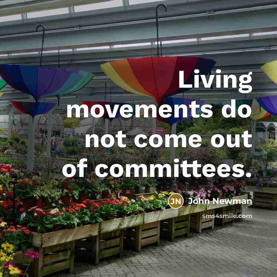 “Living movements do not come out of committees.…” quote by John Newman