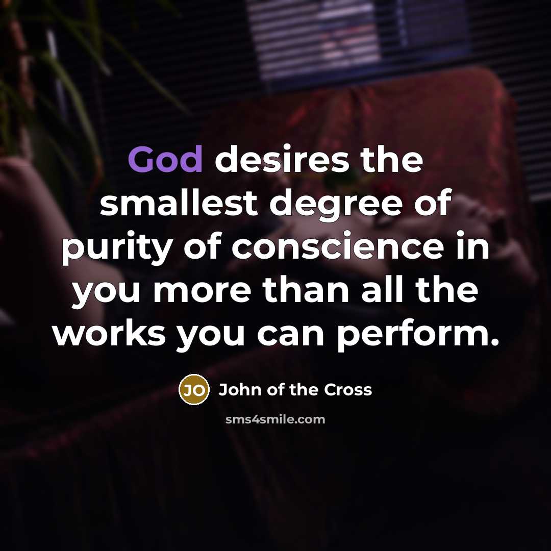 “God desires the smallest degree of purity of conscience in…” quote by John of the Cross