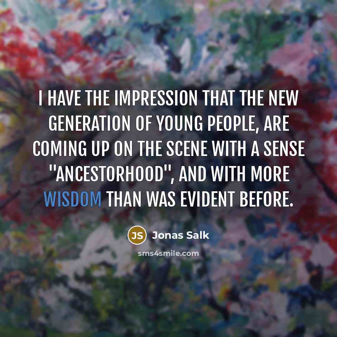 “I have the impression that the new generation of young…” quote by Jonas Salk