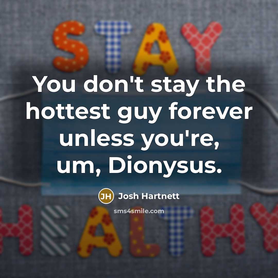 “You don't stay the hottest guy forever unless you're, um,…” quote by Josh Hartnett