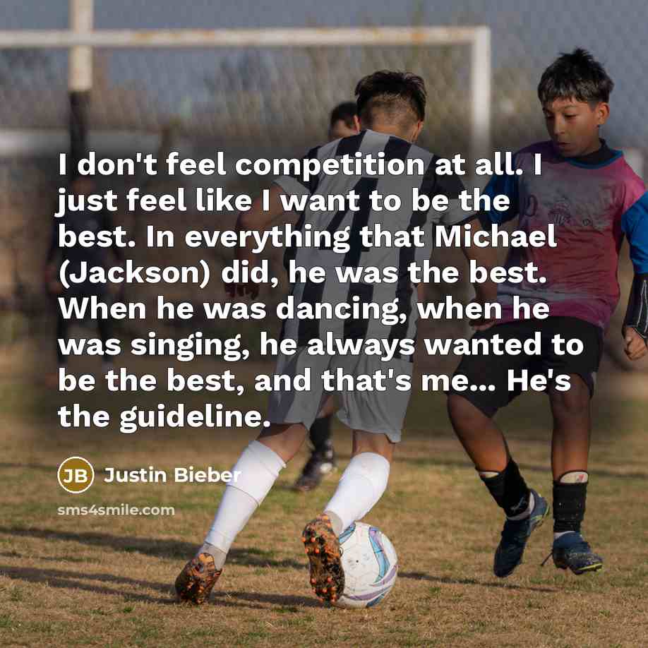 “I don't feel competition at all. I just feel like…” quote by Justin Bieber