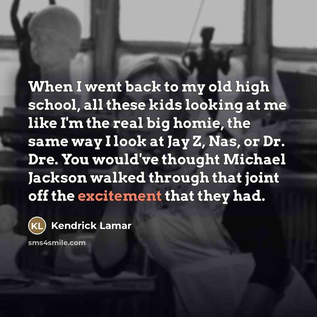 “When I went back to my old high school, all…” quote by Kendrick Lamar