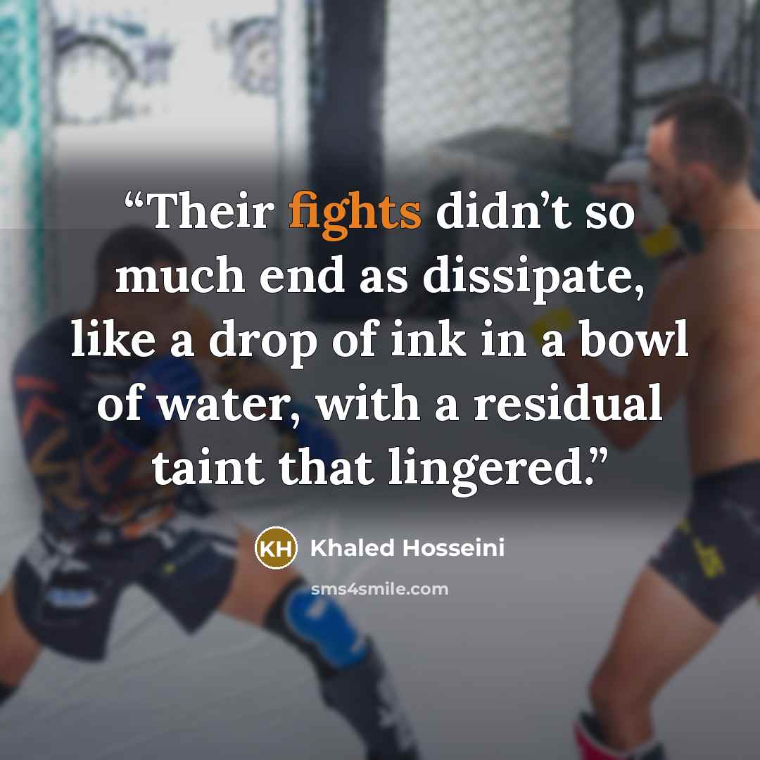 “Their fights didn’t so much end as dissipate, like a drop of ink in a bowl of water, with a residual taint that lingered.” quote by Khaled Hosseini