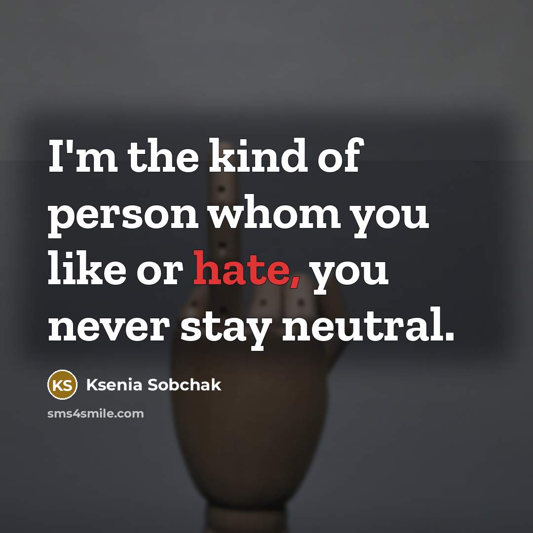 “I'm the kind of person whom you like or hate,…” quote by Ksenia Sobchak