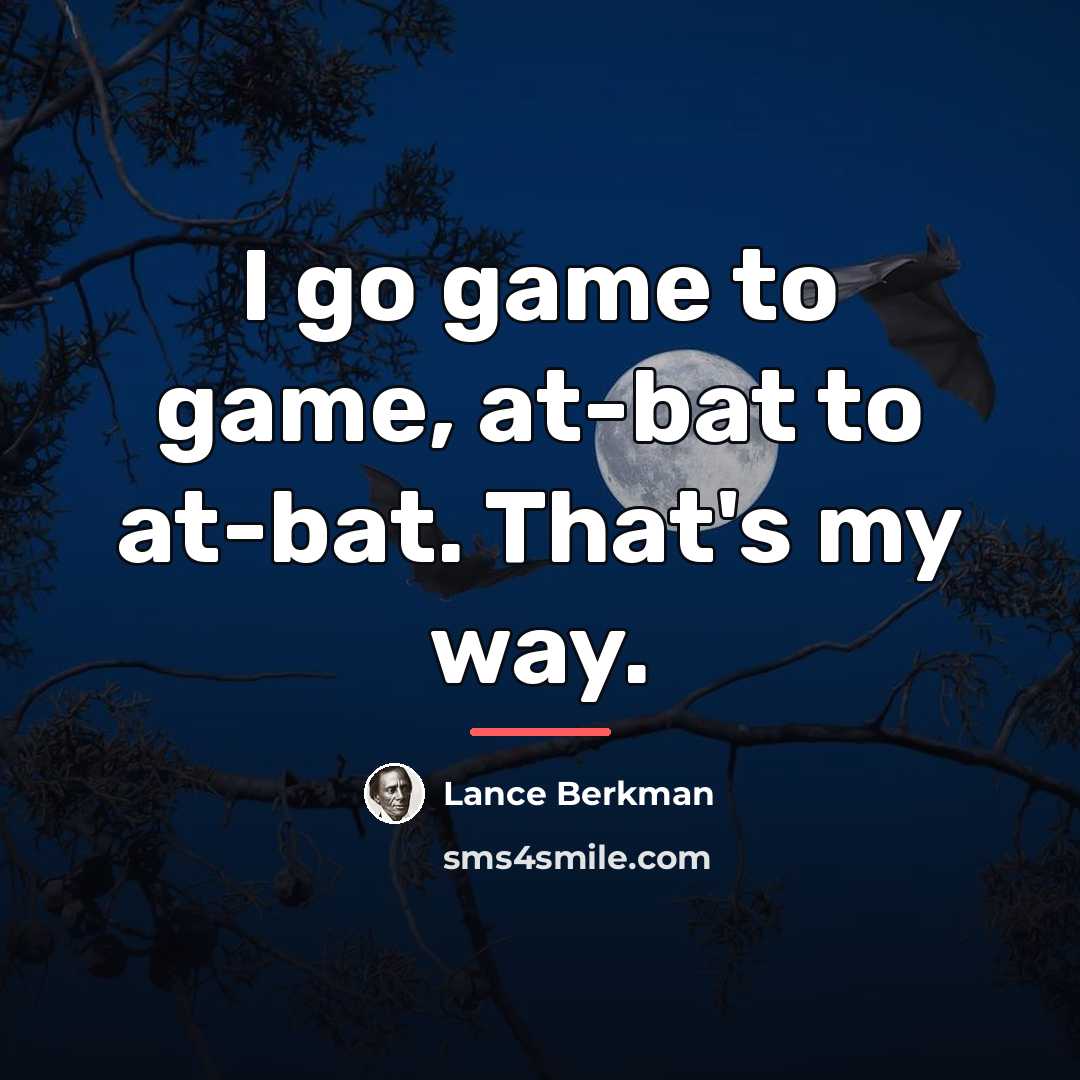 “I go game to game, at-bat to at-bat. That's my…” quote by Lance Berkman