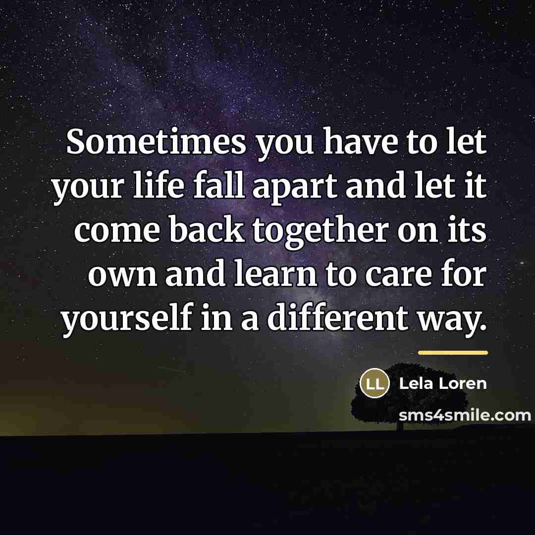 “Sometimes you have to let your life fall apart and…” quote by Lela Loren