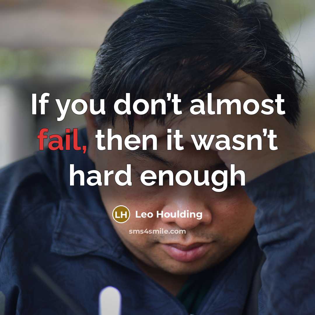 “If you don’t almost fail, then it wasn’t hard enough…” quote by Leo Houlding