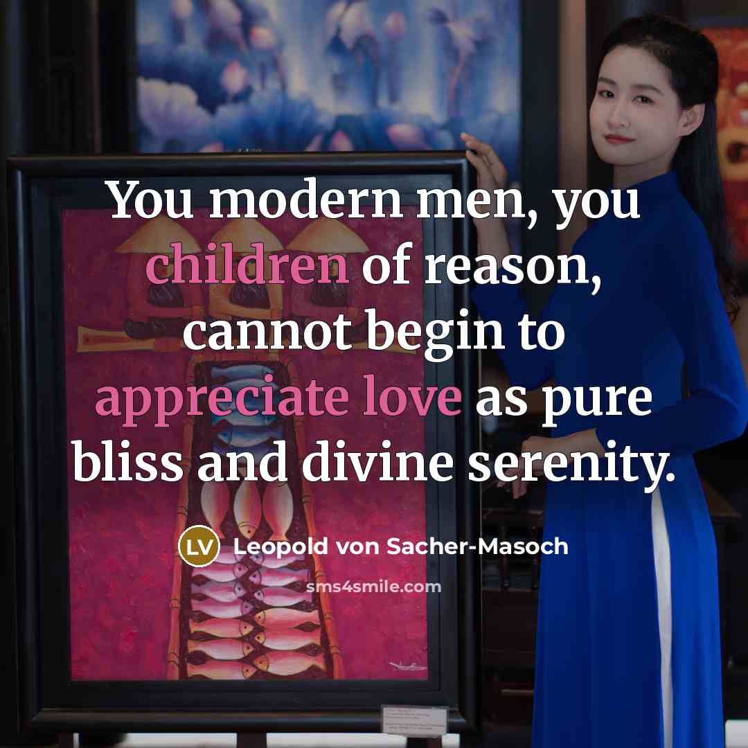 “You modern men, you children of reason, cannot begin to…” quote by Leopold von Sacher-Masoch