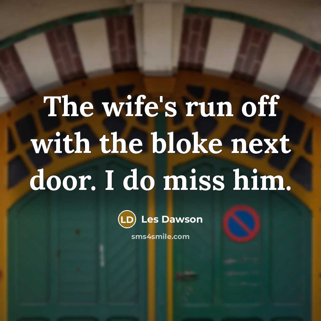 “The wife's run off with the bloke next door. I…” quote by Les Dawson