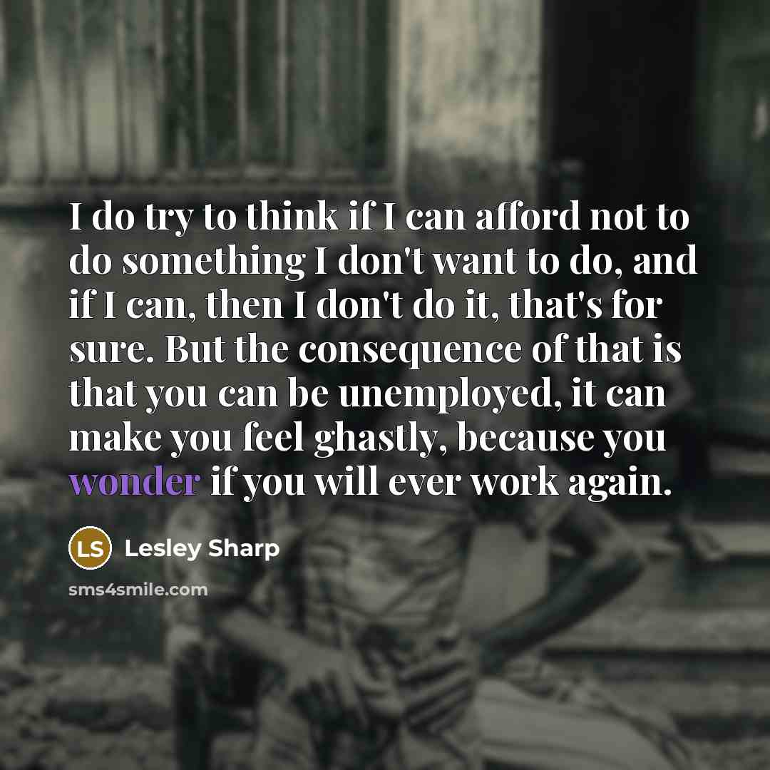 “I do try to think if I can afford not…” quote by Lesley Sharp