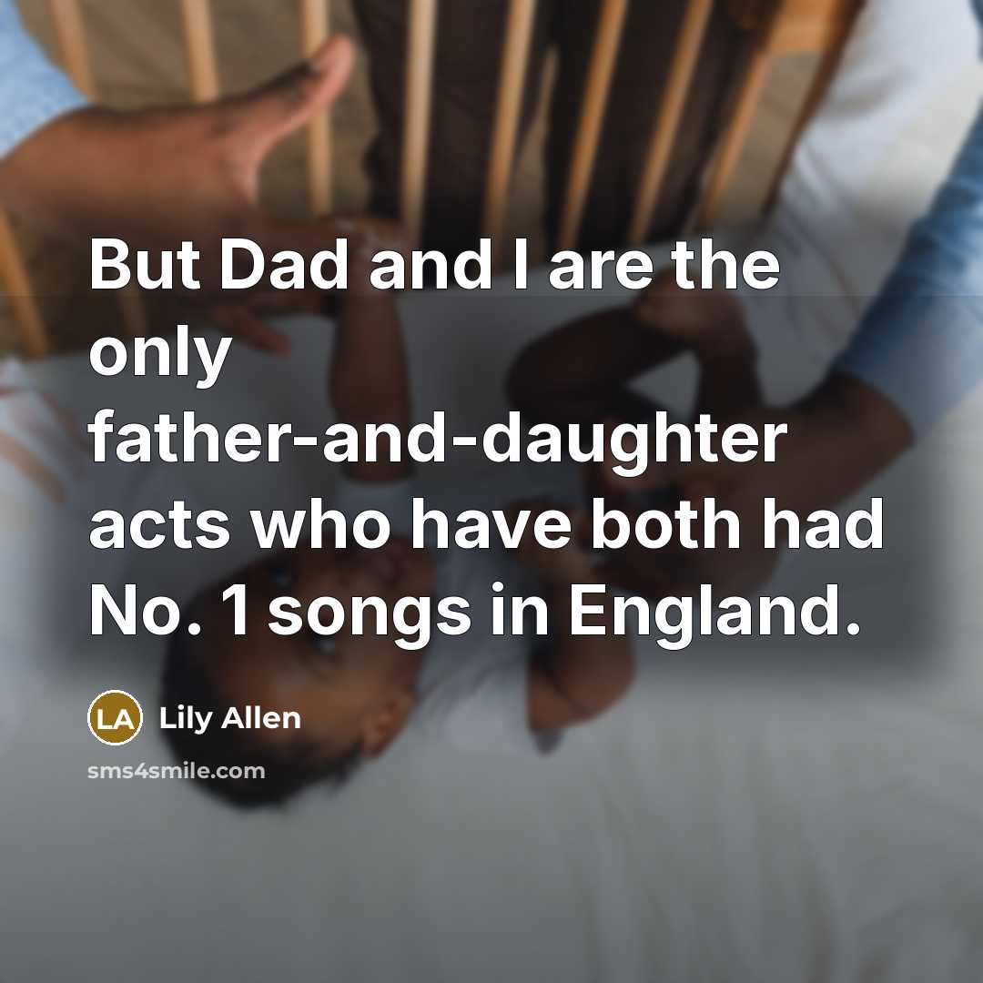 “But Dad and I are the only father-and-daughter acts who…” quote by Lily Allen