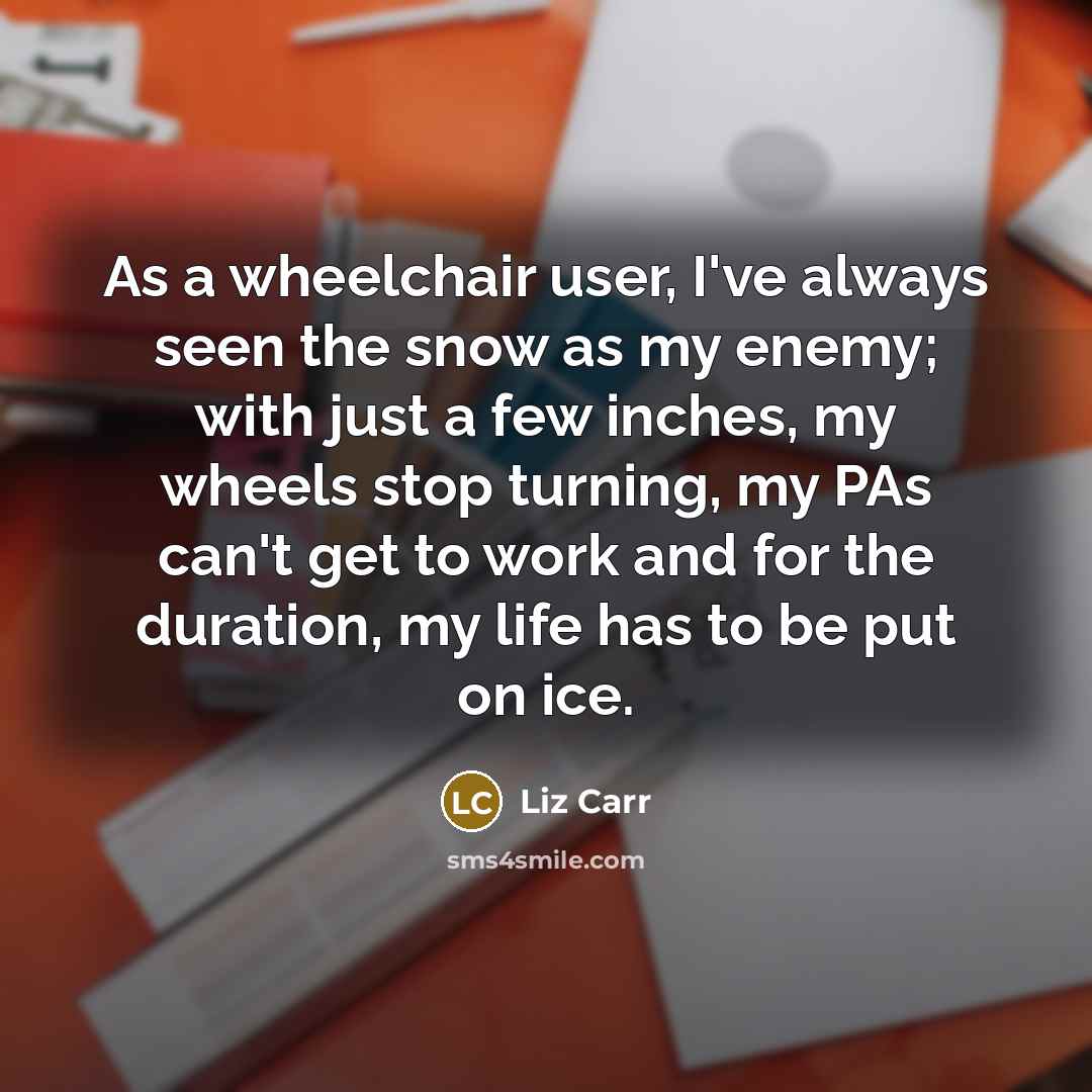 “As a wheelchair user, I've always seen the snow as…” quote by Liz Carr
