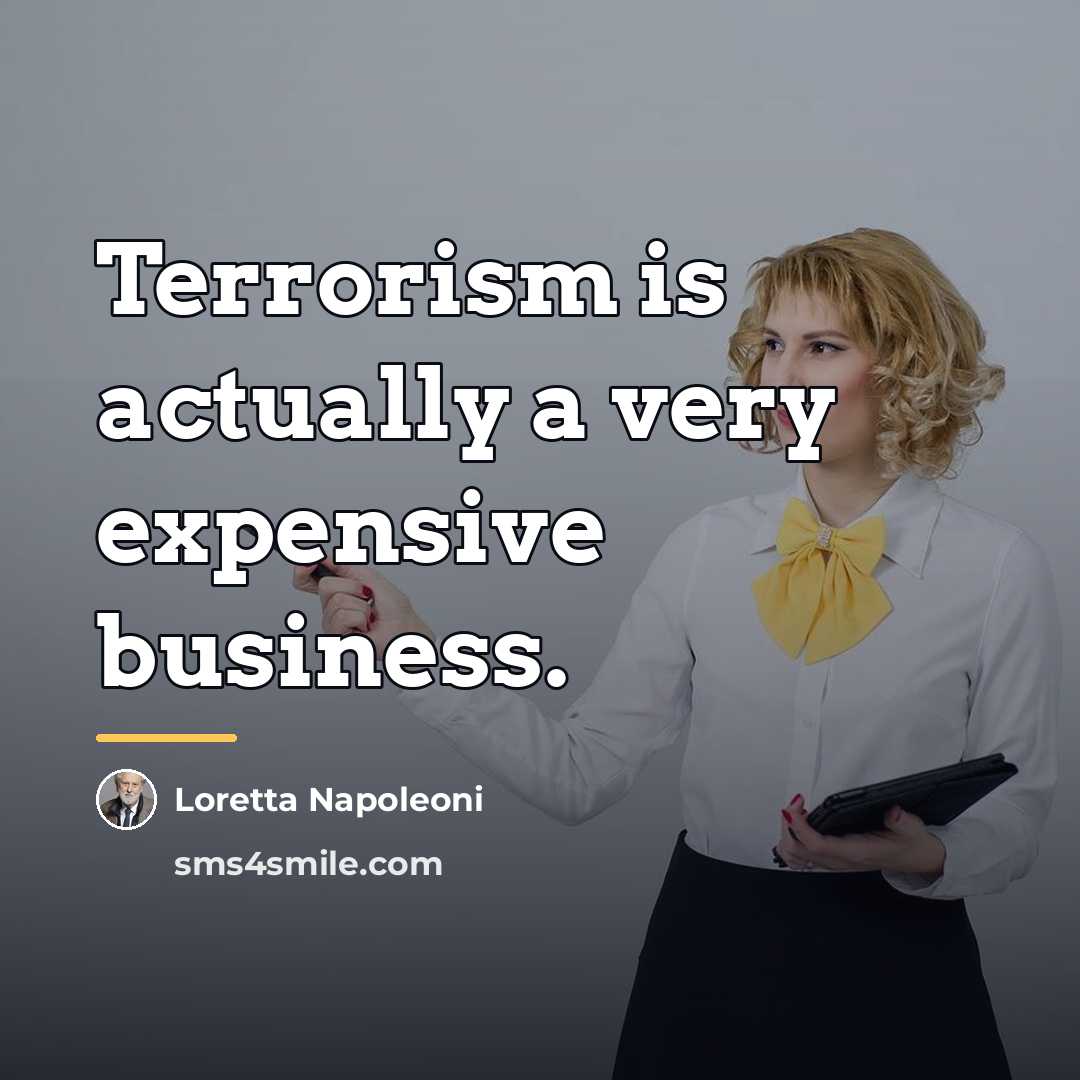 “Terrorism is actually a very expensive business.…” quote by Loretta Napoleoni