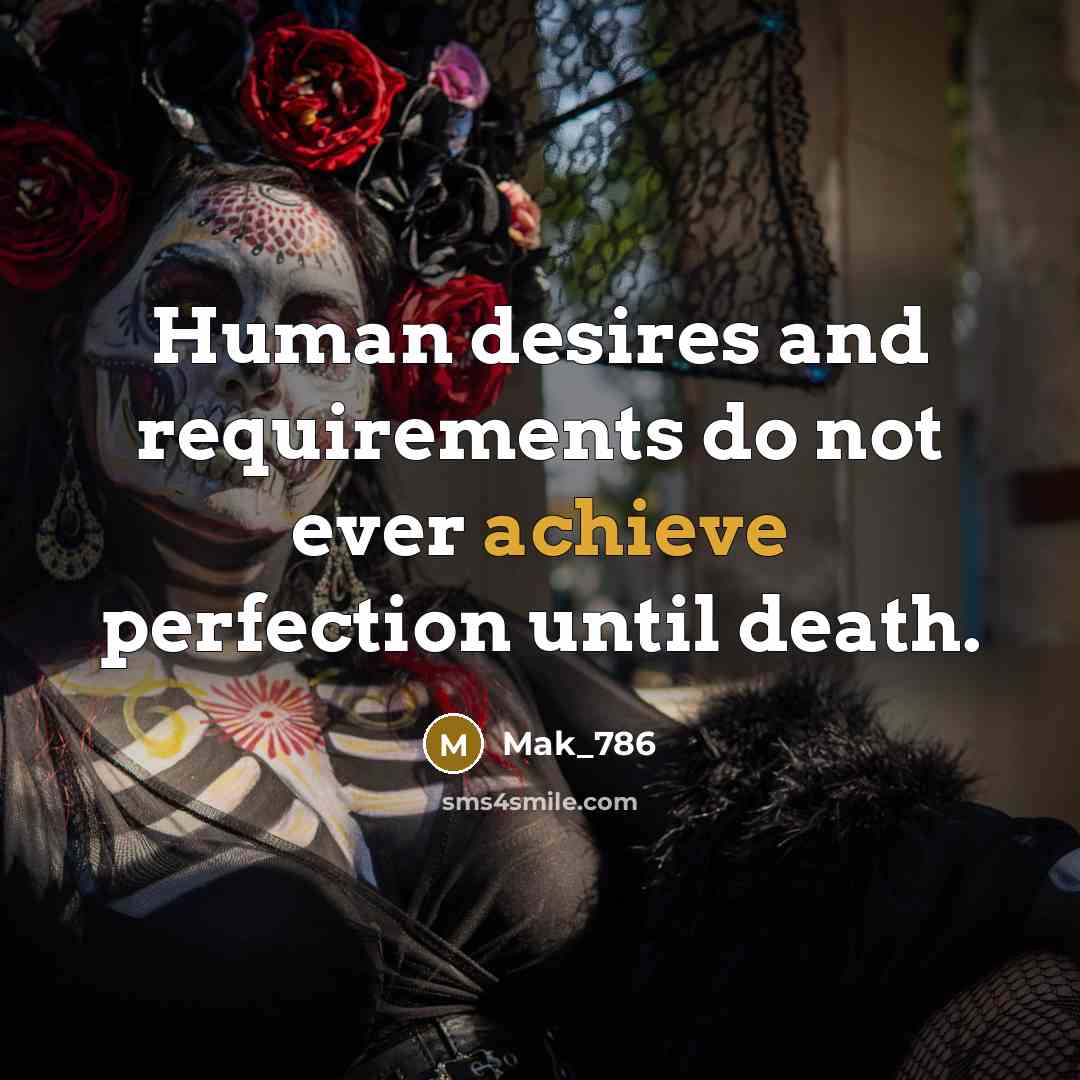 “Human desires and requirements do not ever achieve perfection until…” quote by Mak_786