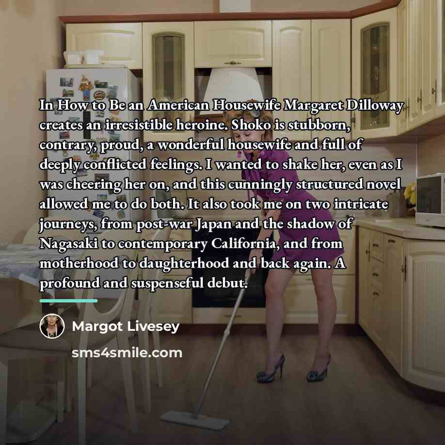 “In How to Be an American Housewife Margaret Dilloway creates…” quote by Margot Livesey