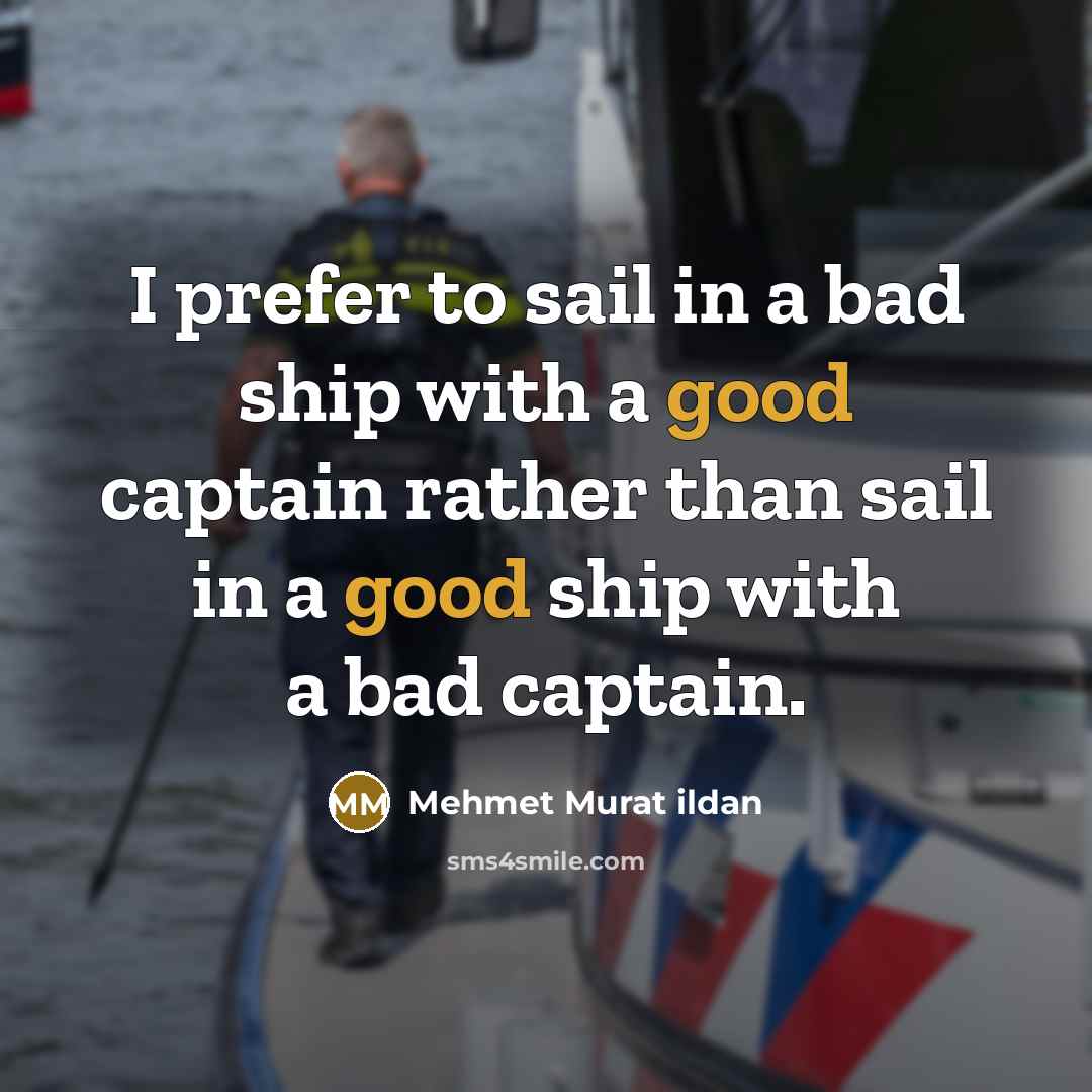 “I prefer to sail in a bad ship with a…” quote by Mehmet Murat Ildan