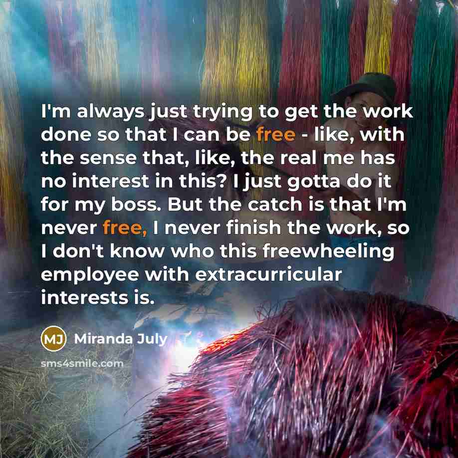 “I'm always just trying to get the work done so…” quote by Miranda July
