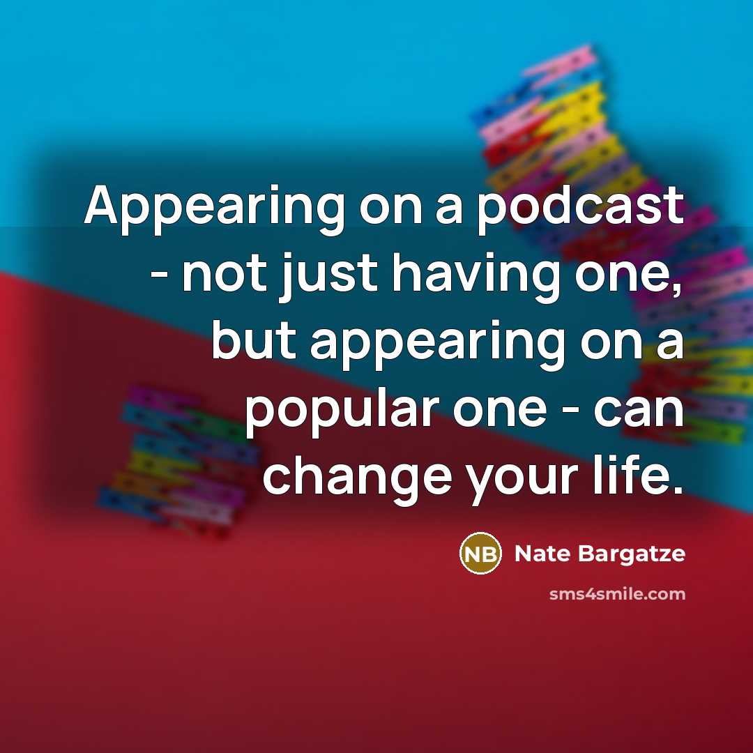 “Appearing on a podcast - not just having one, but…” quote by Nate Bargatze