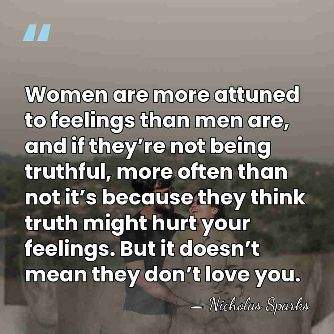 Women are more attuned to feelings than men are, and if they’re&hellip; - Nicholas Sparks