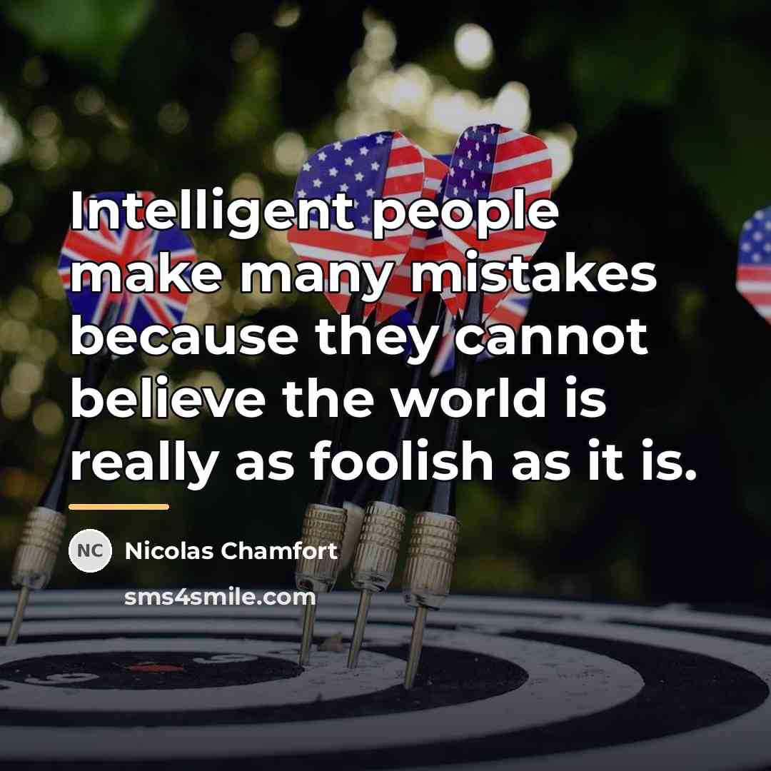 “Intelligent people make many mistakes because they cannot believe the…” quote by Nicolas Chamfort