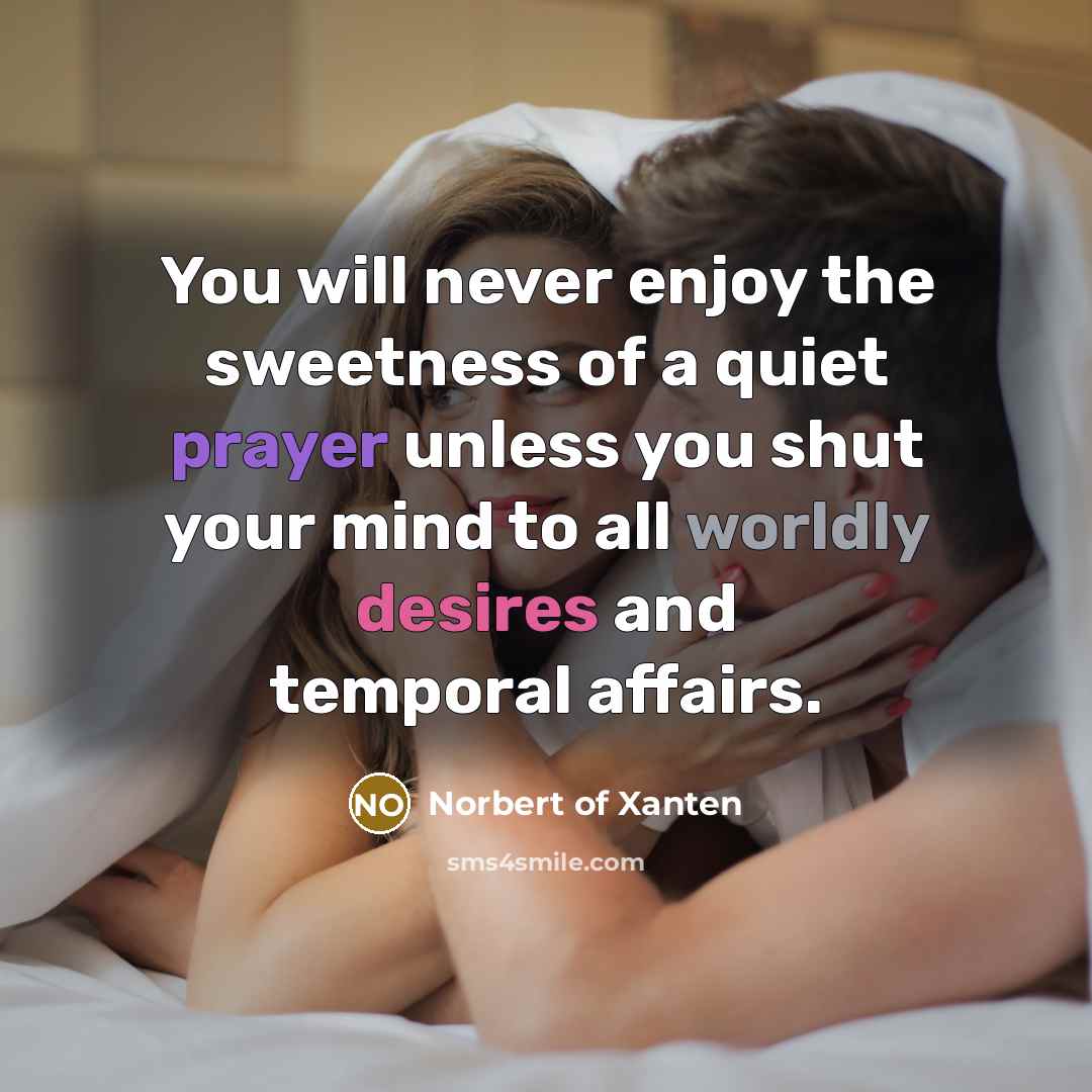 “You will never enjoy the sweetness of a quiet prayer…” quote by Norbert of Xanten