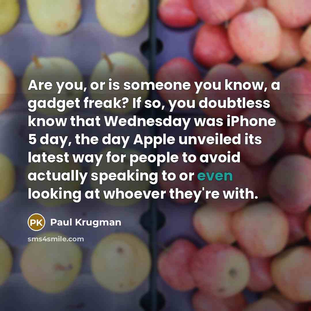 “Are you, or is someone you know, a gadget freak?…” quote by Paul Krugman
