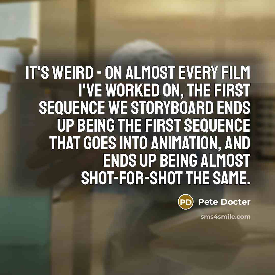 “It's weird - on almost every film I've worked on,…” quote by Pete Docter