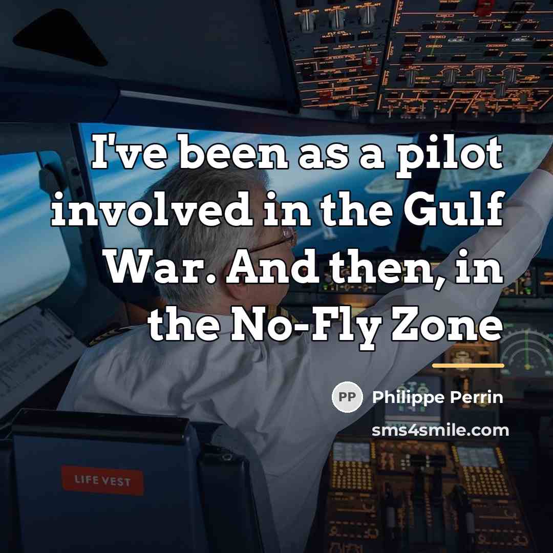 “I've been as a pilot involved in the Gulf War.…” quote by Philippe Perrin