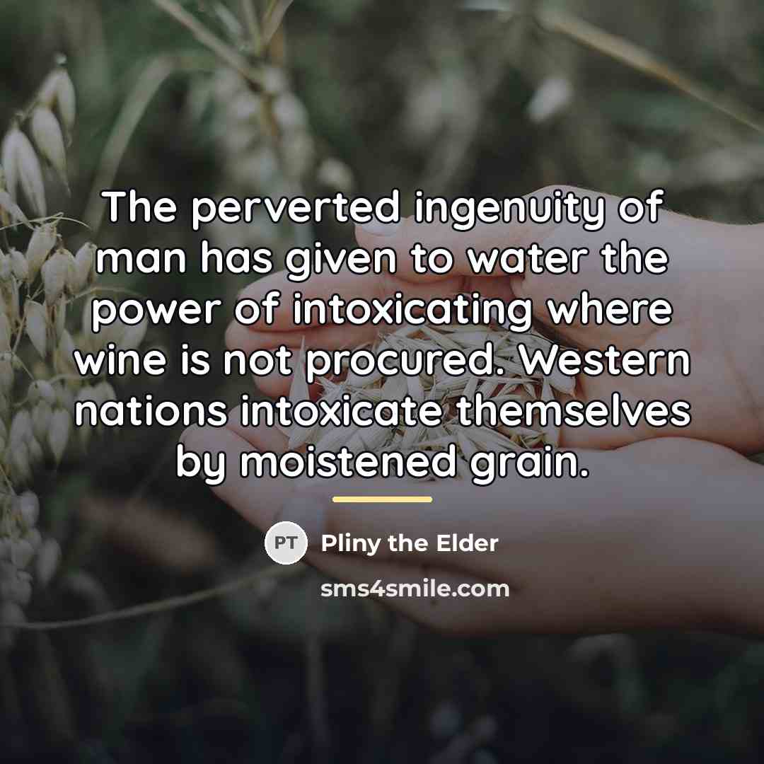 “The perverted ingenuity of man has given to water the…” quote by Pliny the Elder
