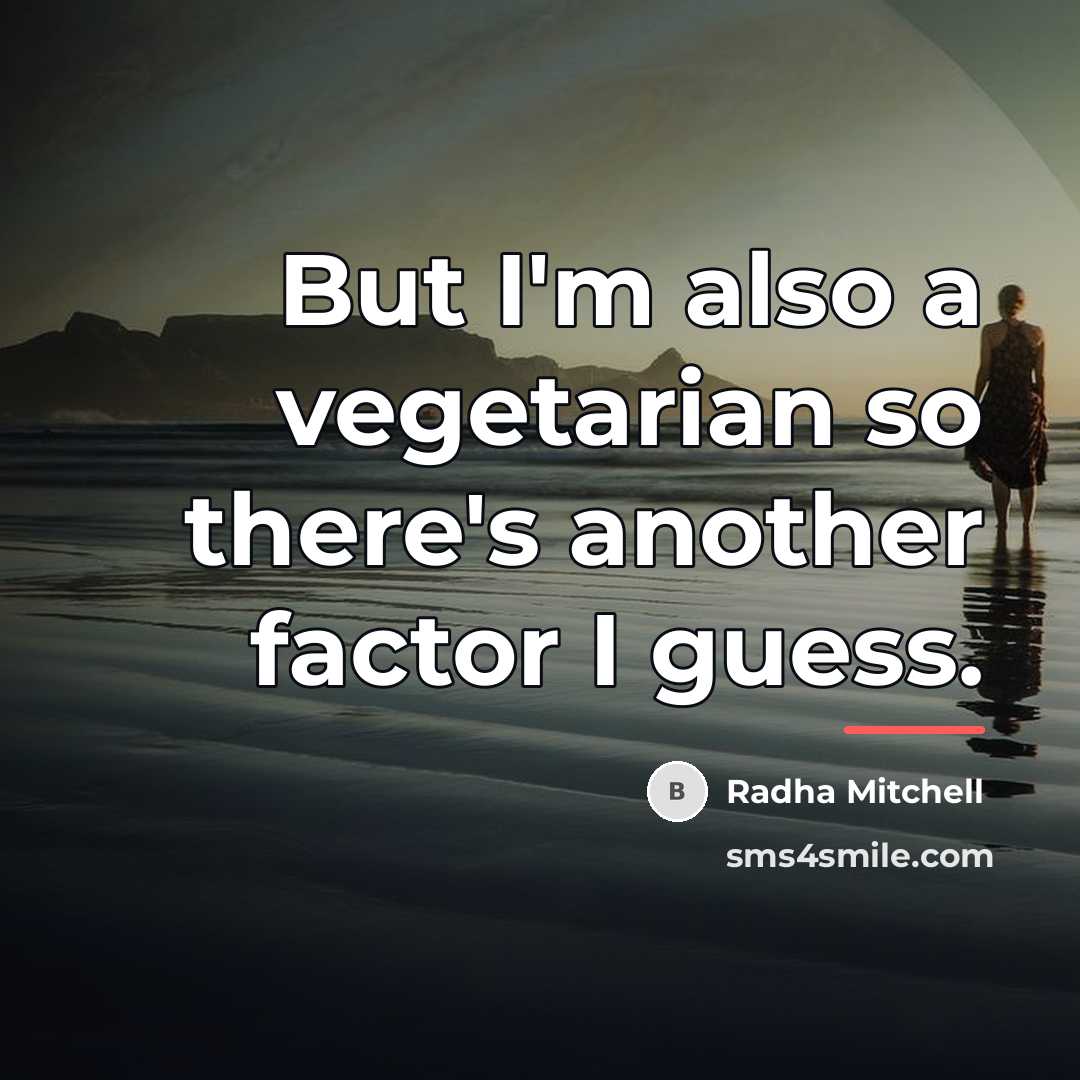 “But I'm also a vegetarian so there's another factor I…” quote by Radha Mitchell