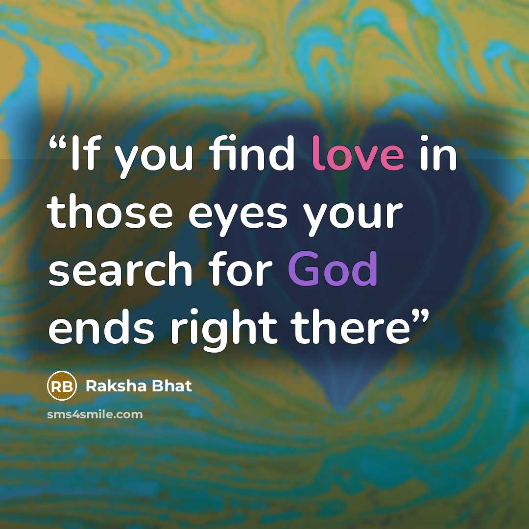 “If you find love in those eyes your search for God ends right there” quote by Raksha Bhat