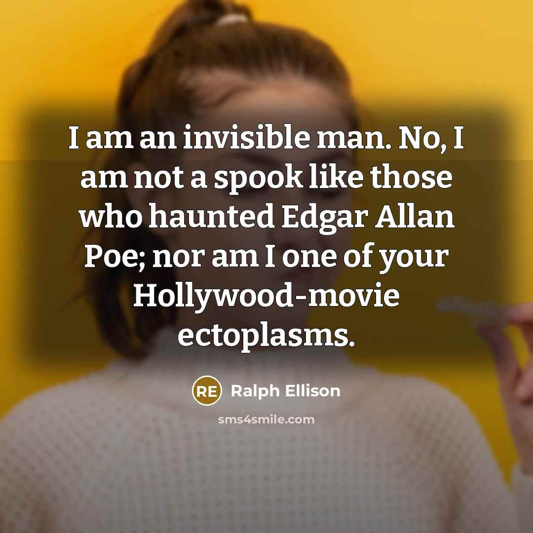 “I am an invisible man. No, I am not a…” quote by Ralph Ellison