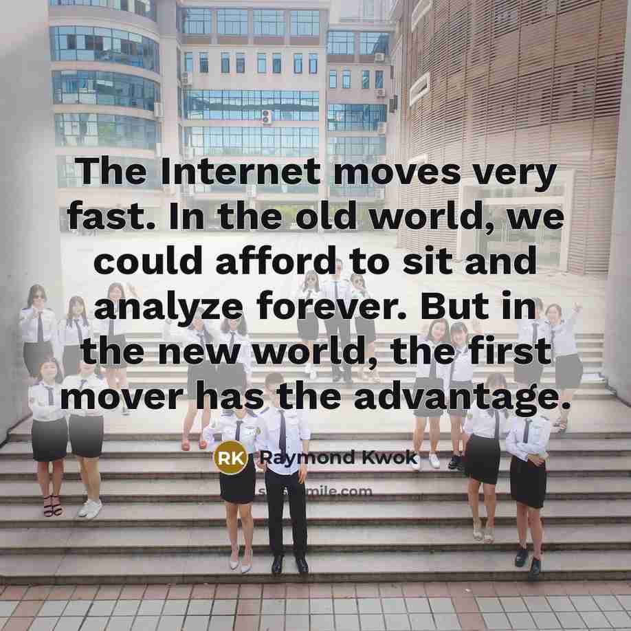 “The Internet moves very fast. In the old world, we…” quote by Raymond Kwok
