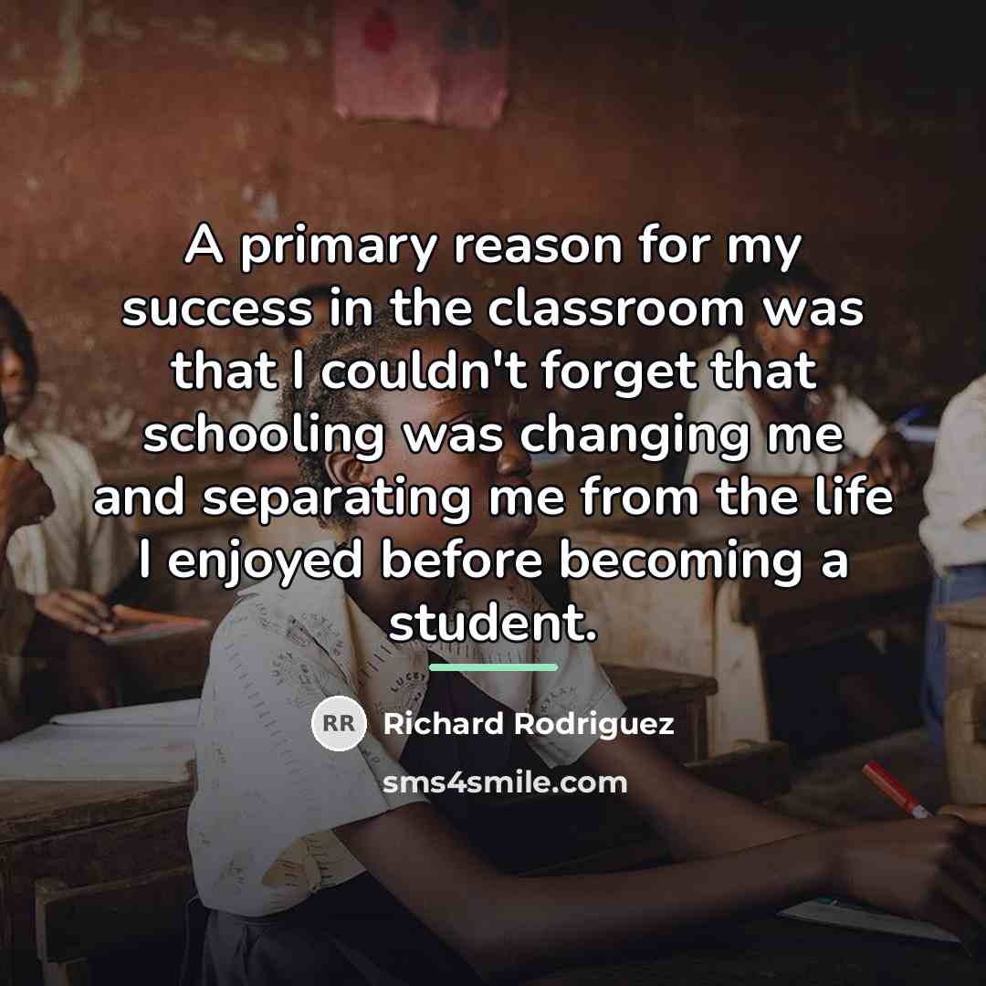 “A primary reason for my success in the classroom was…” quote by Richard Rodriguez