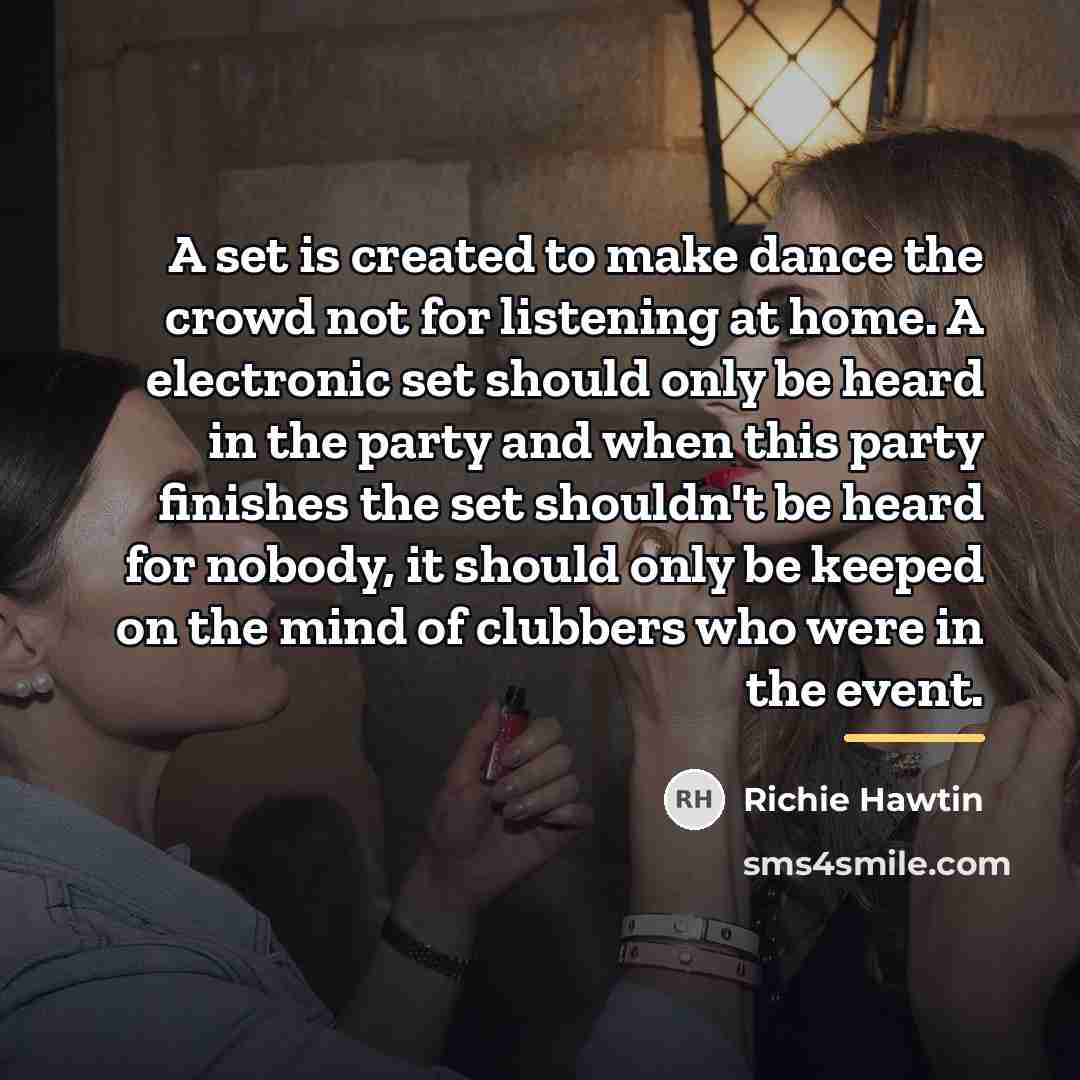 “A set is created to make dance the crowd not…” quote by Richie Hawtin