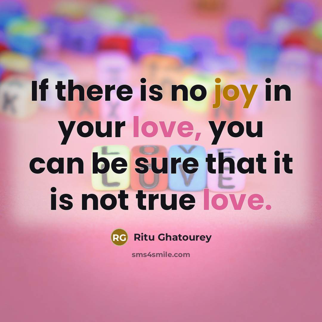 “If there is no joy in your love, you can…” quote by Ritu Ghatourey