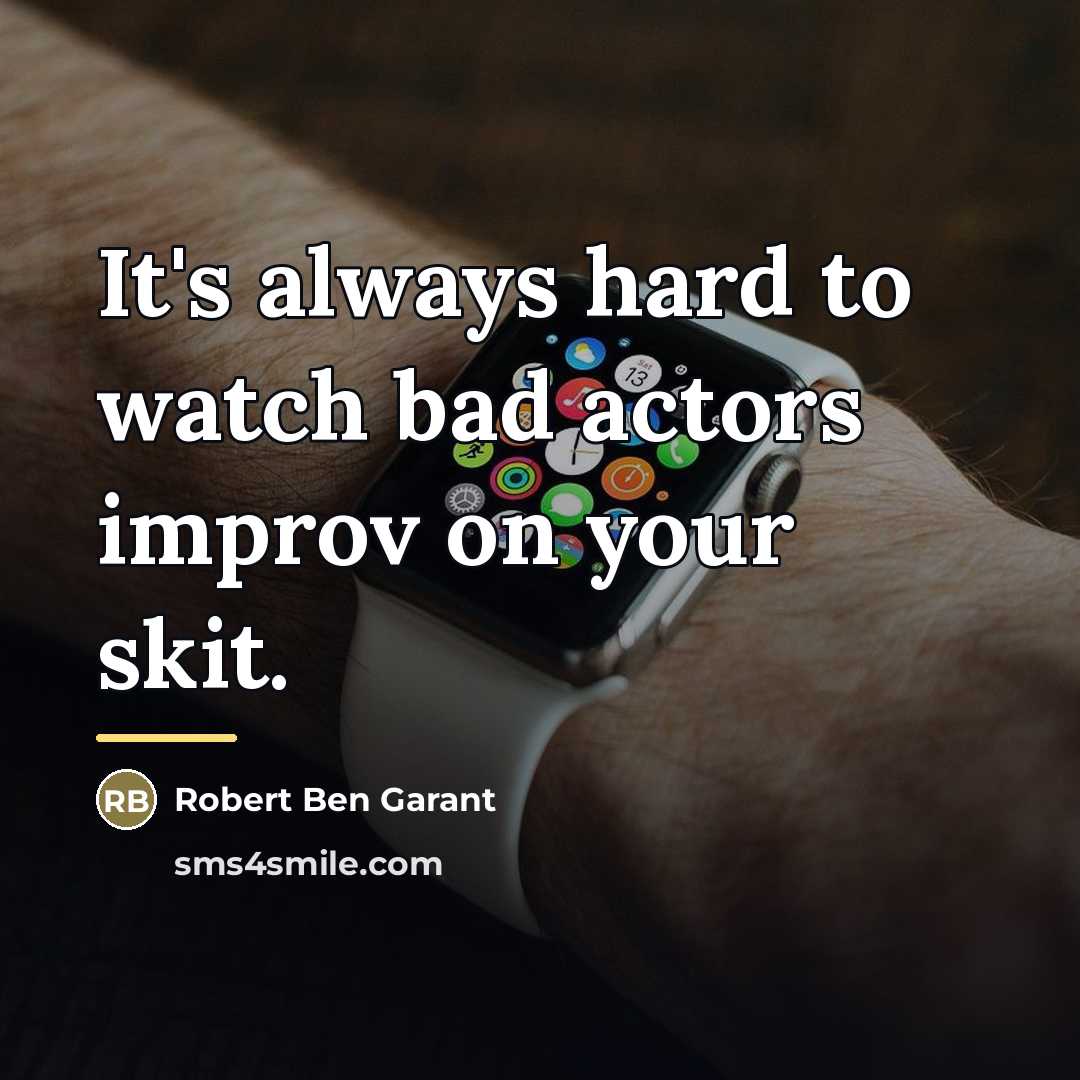 “It's always hard to watch bad actors improv on your…” quote by Robert Ben Garant