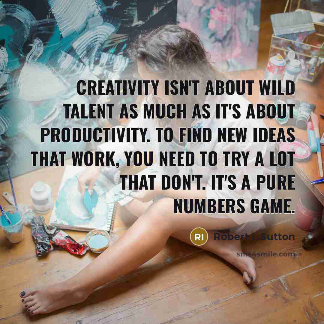 “Creativity isn't about wild talent as much as it's about…” quote by Robert I. Sutton
