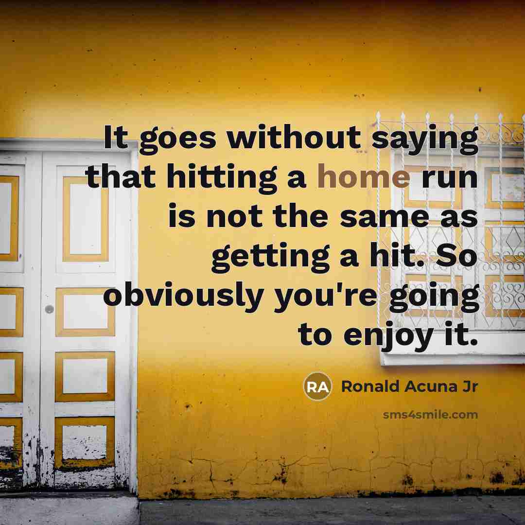 “It goes without saying that hitting a home run is…” quote by Ronald Acuna Jr