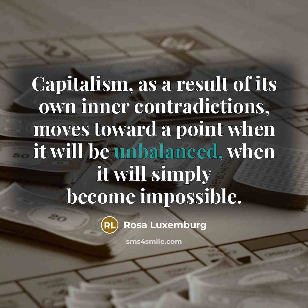 “Capitalism, as a result of its own inner contradictions, moves…” quote by Rosa Luxemburg