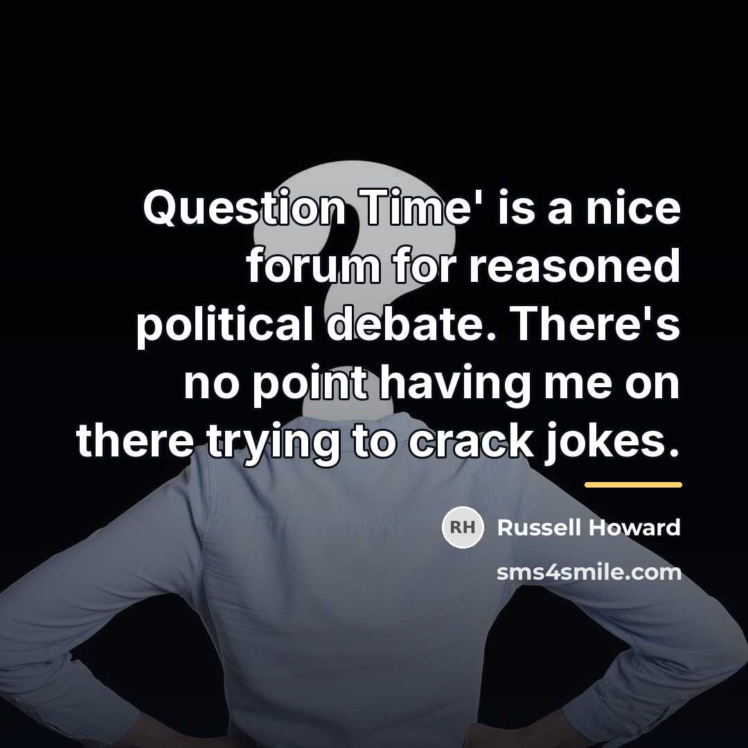 “Question Time' is a nice forum for reasoned political debate.…” quote by Russell Howard
