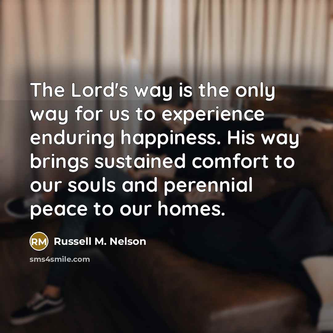 “The Lord's way is the only way for us to…” quote by Russell M. Nelson