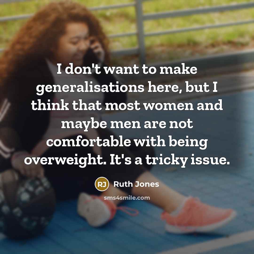 “I don't want to make generalisations here, but I think…” quote by Ruth Jones